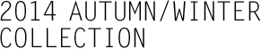 SETSUKO TORII 2014 AUTUMN / WINTER COLLECTION
